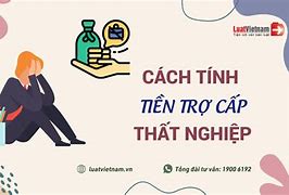 Cách Tính Tiền Trợ Cấp Thất Nghiệp Ở Nhật